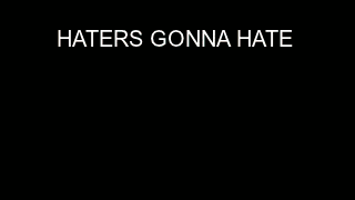 HatersGonnaHate_zps1ab38391.gif