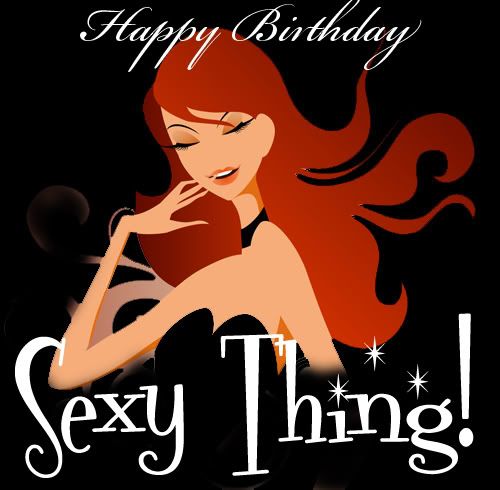 Happy Birthday sexy thing! Pictures, Images and Photos