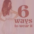6 Ways To Wear It